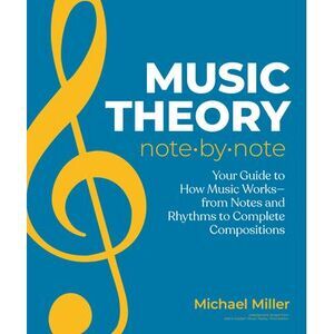 Music Theory Note by Note: Your Guide to How Music Works--From Notes and Rhythms